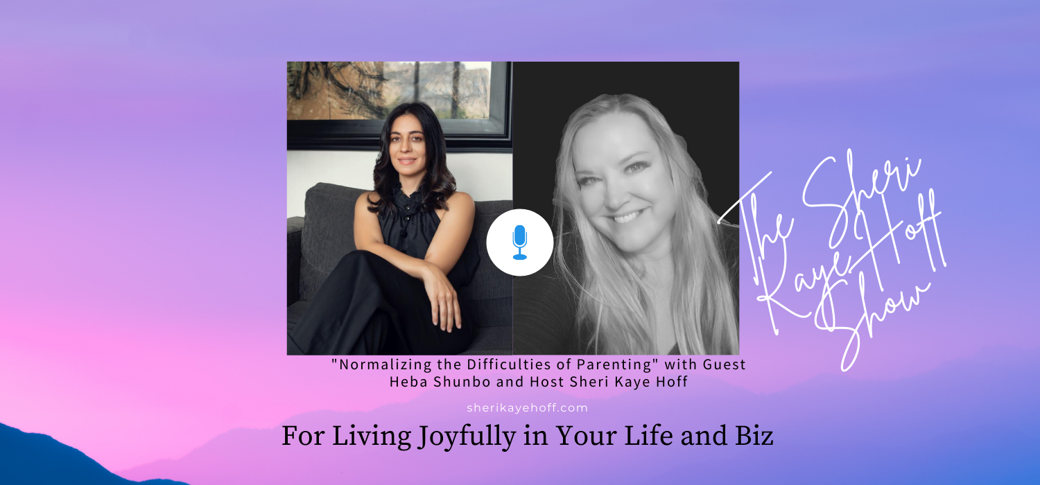 Normalizing the Difficulties of Parenting with Heba Shunbo